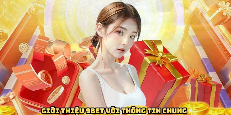 Giới thiệu 9Bet tổng quan về nhà cái Giới thiệu 9Bet tổng quan về nhà cái